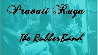 Pravati Raga - The RubberBand