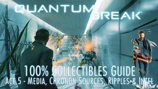 Quantum Break - 100% Collectibles Guide - Act 5 - Media, Chronon Sources, Quantum Ripples & Intel