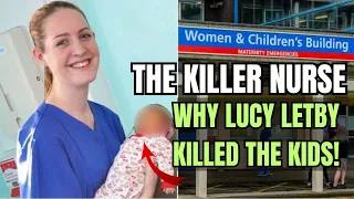 The Killer Nurse: Why Lucy Letby Killed The Kids!