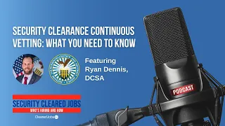 Security Clearance Continuous Vetting: What You Need to Know | Ryan Dennis, DCSA