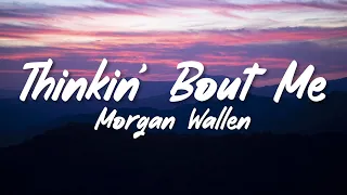 Morgan Wallen - Thinkin’ Bout Me (Lyrics)