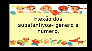 Flexão dos substantivos - gênero e número