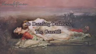 The GazettE - To Dazzling Darkness (Sub. Español, Romaji & Kanji)