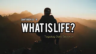 What Is Life? | Santiago 4:13–16 | Tagalog Daily Devotion