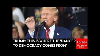 Trump: This Is Where 'The Danger To Democracy' Comes From