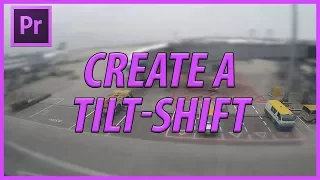 How to Create a Tilt-Shift Miniaturize Effect in Adobe Premiere Pro CC 2017