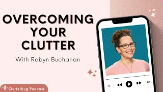 Overcoming Your Clutter with @MinimalistHome  | Clutterbug Podcast # 184