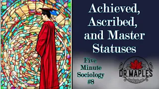 Ascribed, Achieved, and Master Status in Sociology (Five minute sociology #8)