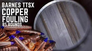 Barnes TTSX Copper Fouling 85 Rounds