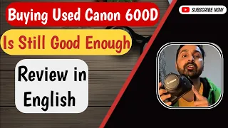 Buying a used Canon 600d  still good enough ? Full ENGLISH Review with Sample Photos and Videos