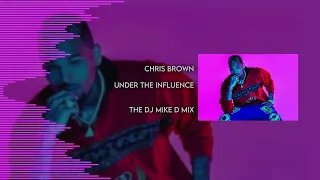 Chris Brown † Under the Influence † The Dj Mike D Mix