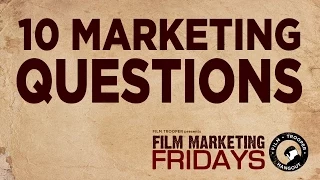 Film Marketing Fridays - 10 Marketing Questions