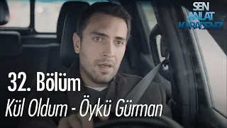 Kül oldum - Öykü Gürman - Sen Anlat Karadeniz 32. Bölüm