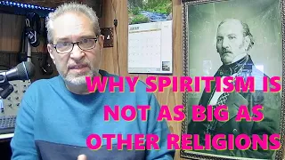 Why Spiritism hasn’t Grown as Big as other Religions – Here are the Reasons (my opinion)