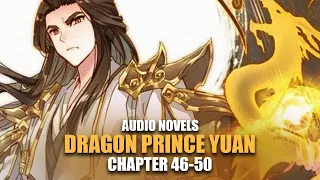 DRAGON PRINCE YUAN | Battling Liu Xi | Ch.46-50