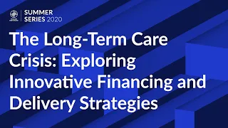 The Long-Term Care Crisis: Exploring Innovative Financing and Delivery Strategies