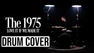 The 1975 - Love It If We Made It - DRUM COVER