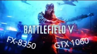 Battlefield 5 Benchmark / FX-8350 / GTX 1060  / Beta