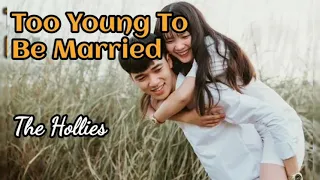 Too Young To Be Married - The Hollies lyrics
