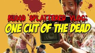 One Cut of the Dead (2019) - Blood Splattered Vlog (Horror Movie Review)