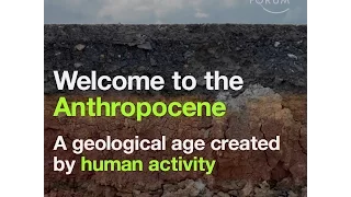Welcome to the Anthropocene - A geological age created by human activity