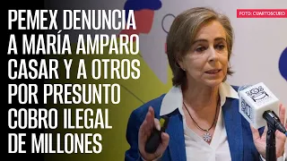 Pemex denuncia a María Amparo Casar y a otros por presunto cobro ilegal de millones