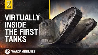 World of Tanks - Virtually Inside the First Tanks