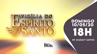 Vigília do Espírito Santo - 10/05/20 - 18h - Bp Guaracy Santos