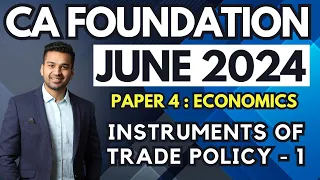 Instruments of trade Policy - 1 | Ch 9 Unit 2 | CA Foundation Economics June 24 | CA Parag Gupta