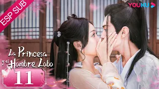 ESPSUB [La Princesa y el Hombre Lobo] | EP11 | Traje Antiguo/Romance | Wu Xuanyi/Chen Zheyuan |YOUKU