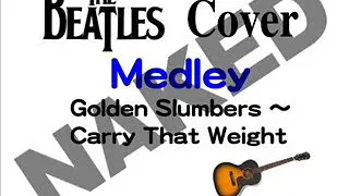 [Medley]_ Golden Slumbers _ Carry That Weight _ NAKED  - Beatles Cover