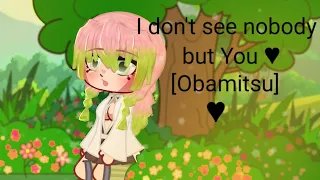 I Don't See Nobody But You ♡ || Obamitsu ||Old meme/Trend || KNY