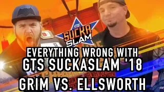 Everything Wrong With GTS SuckaSlam '18: GRIM VS. ELLSWORTH