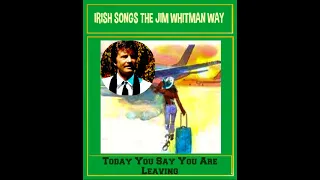 Today You Say You Are Leaving  Jim Whitman The Green Fields Of Ireland