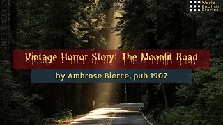 Vintage Horror Story - The Moonlit Road by Ambrose Bierce | Publish yr - 1907