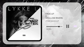 Fade Up x I Follow Rivers (Zyno Mashup)