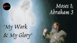 Come Follow Me - Moses 1; Abraham 3: "My Work and My Glory"