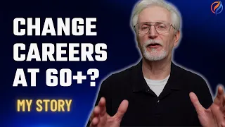 Is It Too late To Change Careers at 60? : My Story