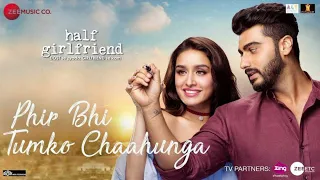 Phir Bhi Tumko Chaahunga - Half Girlfriend | Arjit Singh | Jubin Nautiyal | #arjitsingh #video