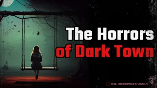 The Horrors of Dark Town | CREEPYPASTA ANTHOLOGY COLLECTION