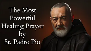 The Most Powerful Healing Prayer by St Padre Pio