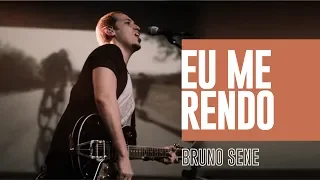 Eu me rendo // Bruno Sene