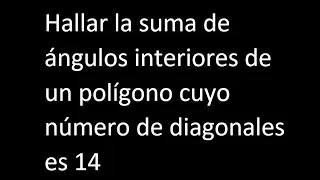 Hallar la suma de angulos interiores de un polígono cuyo numero de diagonales es 14