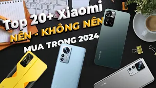 Top 20+ điện thoại Xiaomi NÊN và KHÔNG NÊN MUA TRONG 2024