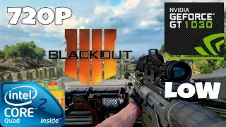 BLACK OPS 4 BLACKOUT - Core 2 Quad - GT 1030 - 720p Low Settings (Call of Duty BO4 Benchmark)