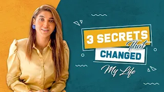 3 Secrets That Changed My Life | Sana Fakhar