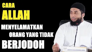 Cara Allah Menyelamatkan Kita Dari Orang Yang Bukan Jodoh Kita | Ustadz Khalid Basalamah