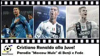Cristiano Ronaldo alla Juve! - PARODIA "MOSCOW MULE" DI BENJI E FEDE"