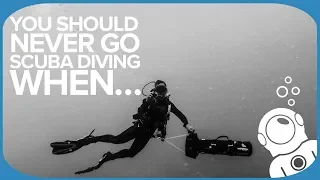 You Should Never Go Scuba Diving When…
