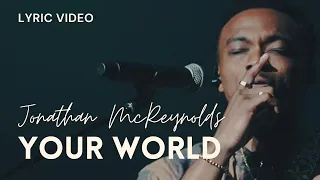 Jonathan McReynolds | Your World (Lyric Video)